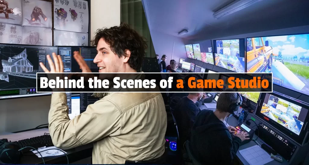 Behind the Scenes of a Game Studio